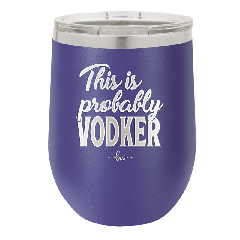 This is Probably Vodker - Laser Engraved Stainless Steel Drinkware - 1049 -