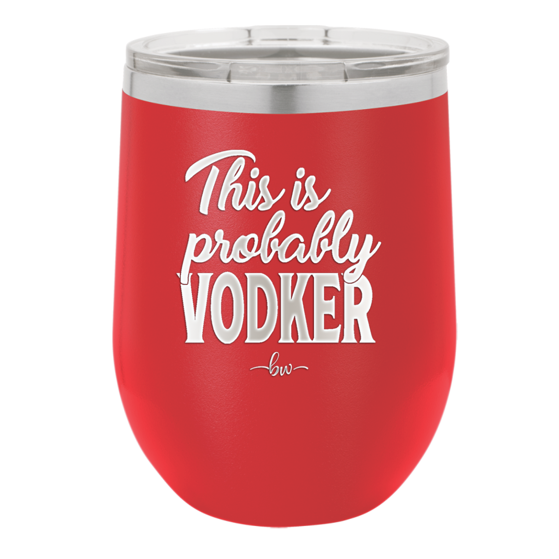This is Probably Vodker - Laser Engraved Stainless Steel Drinkware - 1049 -