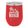 This is Probably Vodker - Laser Engraved Stainless Steel Drinkware - 1049 -