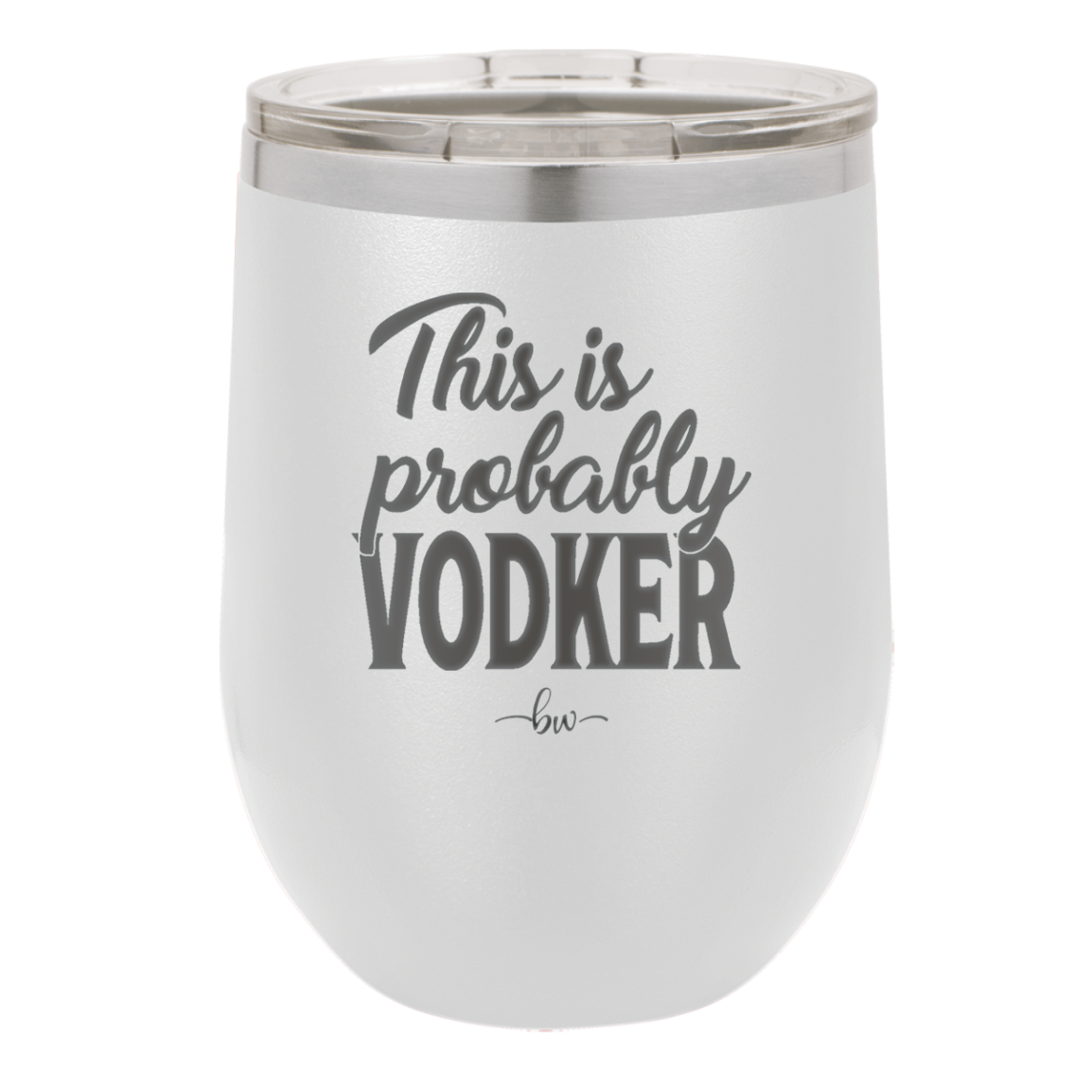 This is Probably Vodker - Laser Engraved Stainless Steel Drinkware - 1049 -
