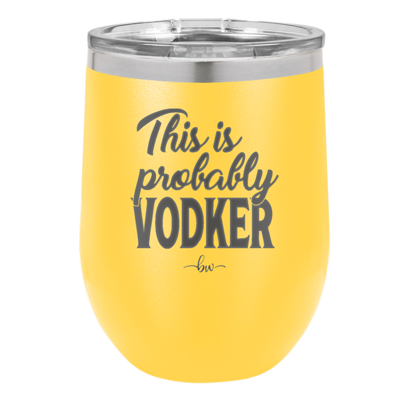 This is Probably Vodker - Laser Engraved Stainless Steel Drinkware - 1049 -