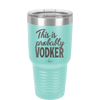 This is Probably Vodker - Laser Engraved Stainless Steel Drinkware - 1049 -