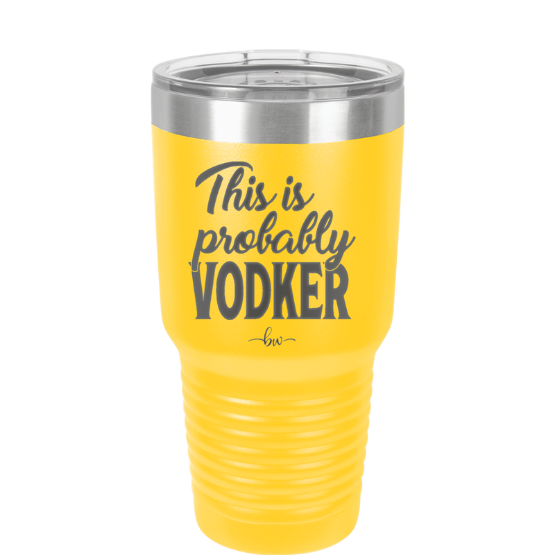 This is Probably Vodker - Laser Engraved Stainless Steel Drinkware - 1049 -