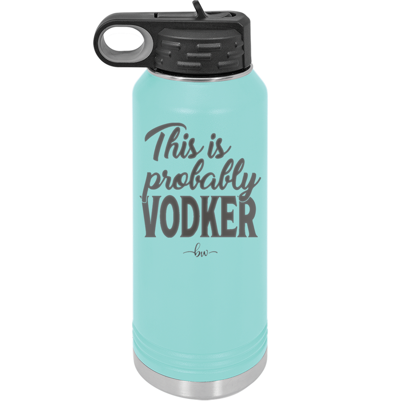 This is Probably Vodker - Laser Engraved Stainless Steel Drinkware - 1049 -