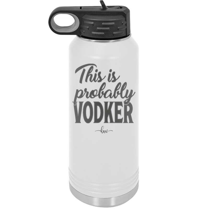 This is Probably Vodker - Laser Engraved Stainless Steel Drinkware - 1049 -