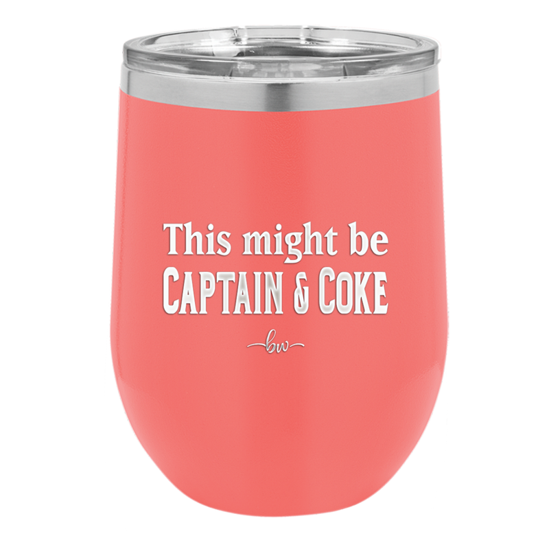 This Might Be Captain & Coke - Laser Engraved Stainless Steel Drinkware - 1050 -