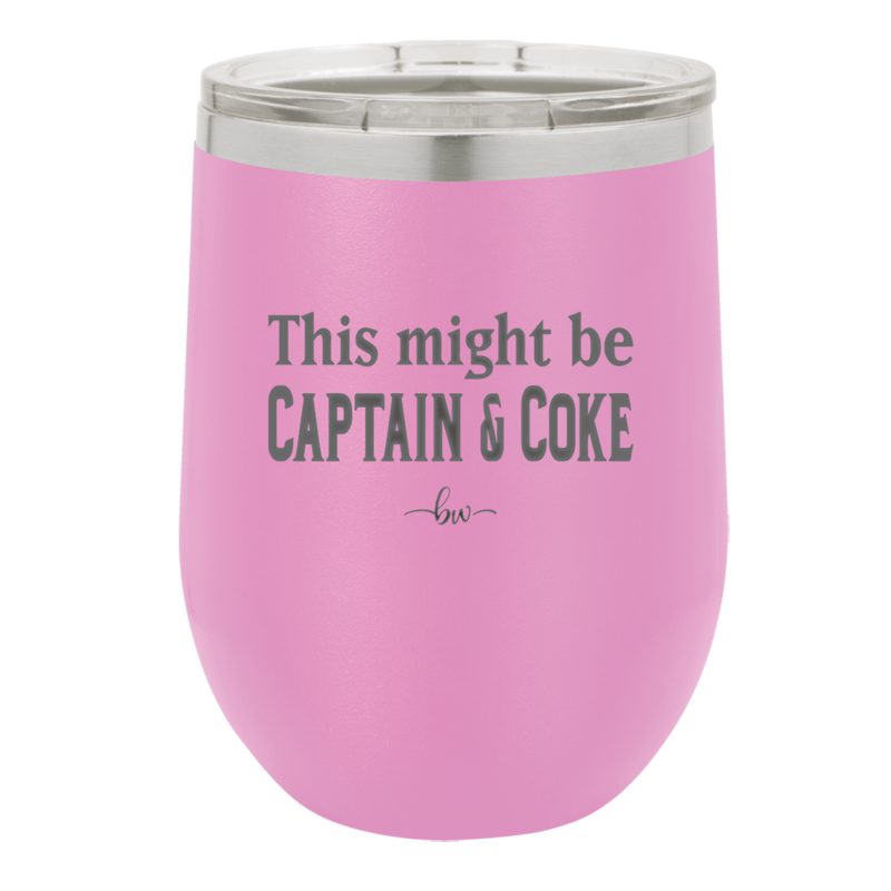 This Might Be Captain & Coke - Laser Engraved Stainless Steel Drinkware - 1050 -