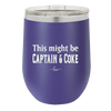 This Might Be Captain & Coke - Laser Engraved Stainless Steel Drinkware - 1050 -
