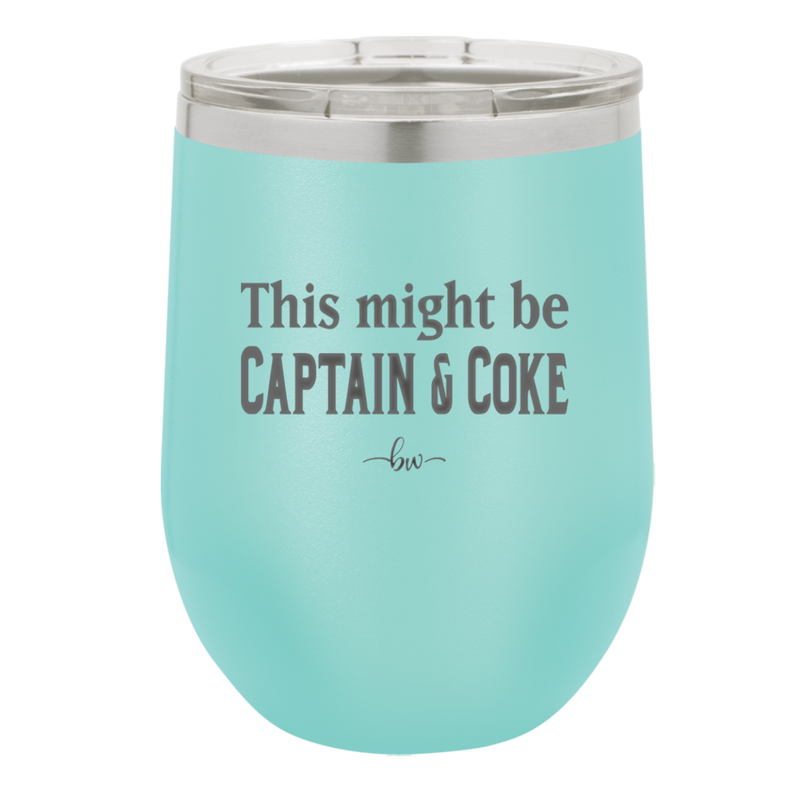 This Might Be Captain & Coke - Laser Engraved Stainless Steel Drinkware - 1050 -