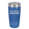 This Might Be Captain & Coke - Laser Engraved Stainless Steel Drinkware - 1050 -