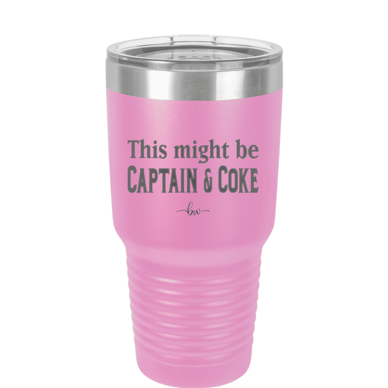 This Might Be Captain & Coke - Laser Engraved Stainless Steel Drinkware - 1050 -