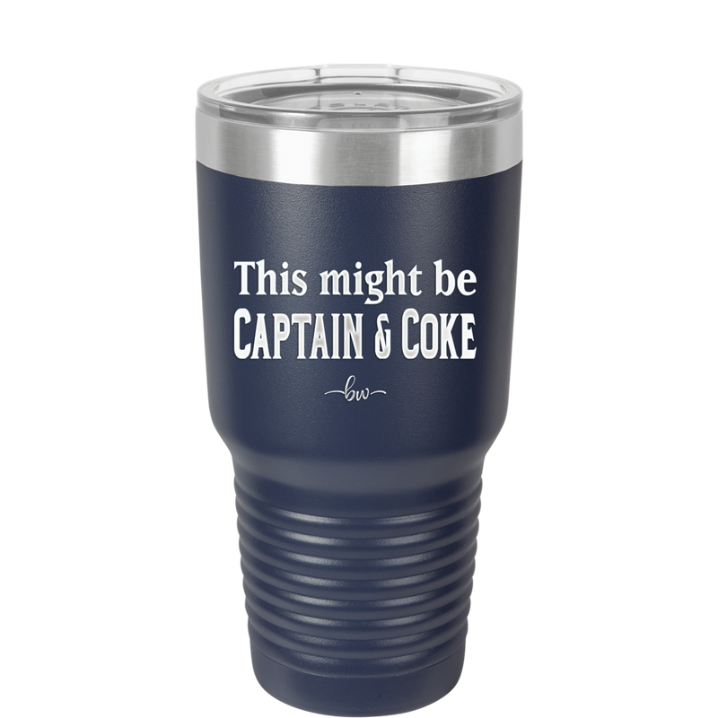This Might Be Captain & Coke - Laser Engraved Stainless Steel Drinkware - 1050 -