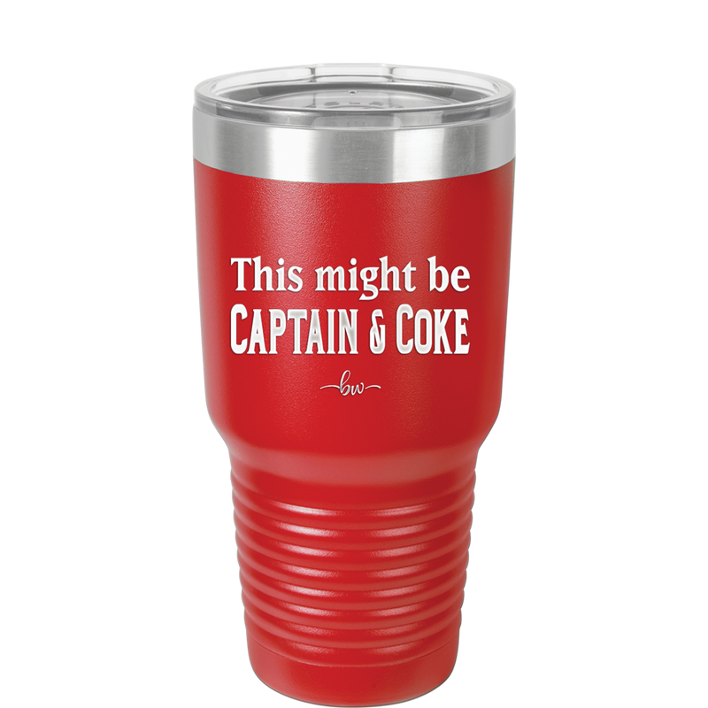 This Might Be Captain & Coke - Laser Engraved Stainless Steel Drinkware - 1050 -