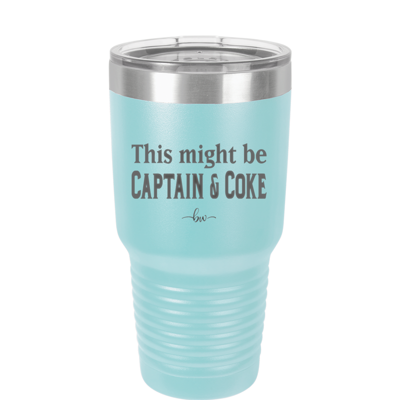 This Might Be Captain & Coke - Laser Engraved Stainless Steel Drinkware - 1050 -