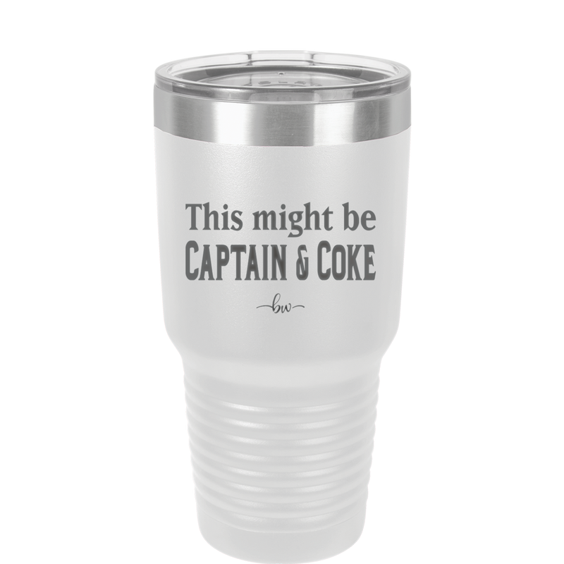 This Might Be Captain & Coke - Laser Engraved Stainless Steel Drinkware - 1050 -
