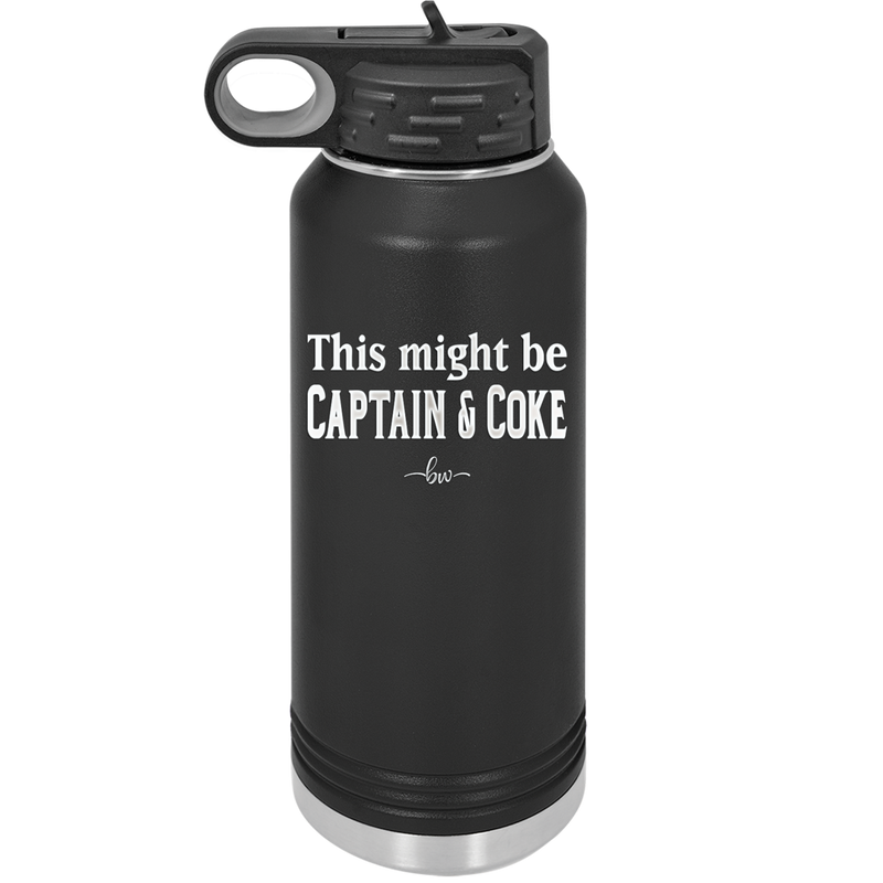 This Might Be Captain & Coke - Laser Engraved Stainless Steel Drinkware - 1050 -