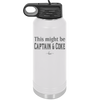 This Might Be Captain & Coke - Laser Engraved Stainless Steel Drinkware - 1050 -