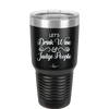Let's Drink Wine and Judge People - Laser Engraved Stainless Steel Drinkware - 1063 -
