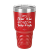 Let's Drink Wine and Judge People - Laser Engraved Stainless Steel Drinkware - 1063 -