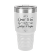 Let's Drink Wine and Judge People - Laser Engraved Stainless Steel Drinkware - 1063 -