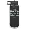 Let's Drink Wine and Judge People - Laser Engraved Stainless Steel Drinkware - 1063 -