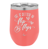 Life is Better in Flip Flops - Laser Engraved Stainless Steel Drinkware - 1065 -