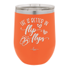 Life is Better in Flip Flops - Laser Engraved Stainless Steel Drinkware - 1065 -