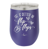 Life is Better in Flip Flops - Laser Engraved Stainless Steel Drinkware - 1065 -