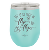 Life is Better in Flip Flops - Laser Engraved Stainless Steel Drinkware - 1065 -
