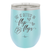 Life is Better in Flip Flops - Laser Engraved Stainless Steel Drinkware - 1065 -
