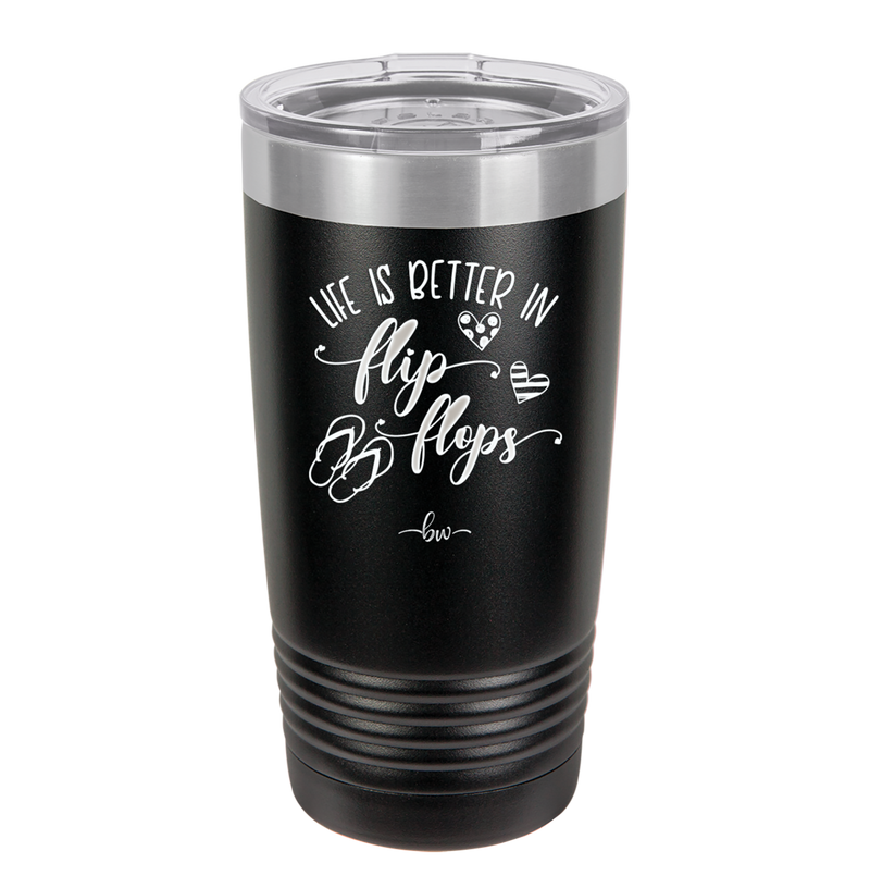 Life is Better in Flip Flops - Laser Engraved Stainless Steel Drinkware - 1065 -