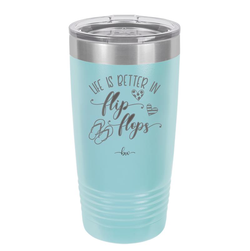 Life is Better in Flip Flops - Laser Engraved Stainless Steel Drinkware - 1065 -
