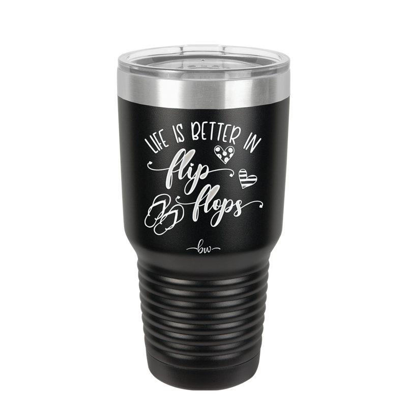 Life is Better in Flip Flops - Laser Engraved Stainless Steel Drinkware - 1065 -