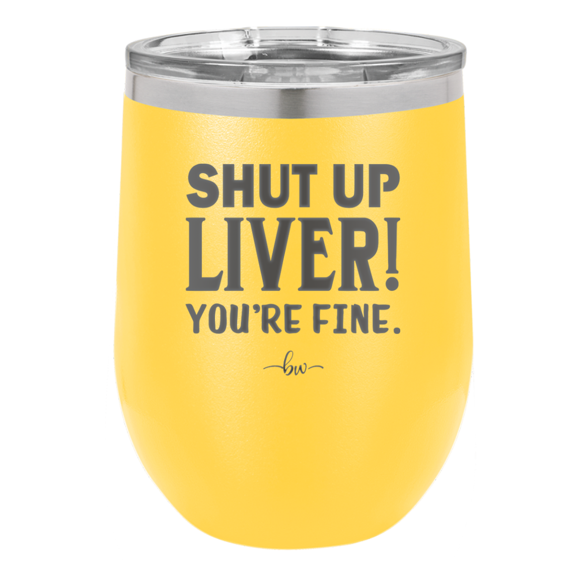 Shut Up Liver, You're Fine - Laser Engraved Stainless Steel Drinkware - 1067 -