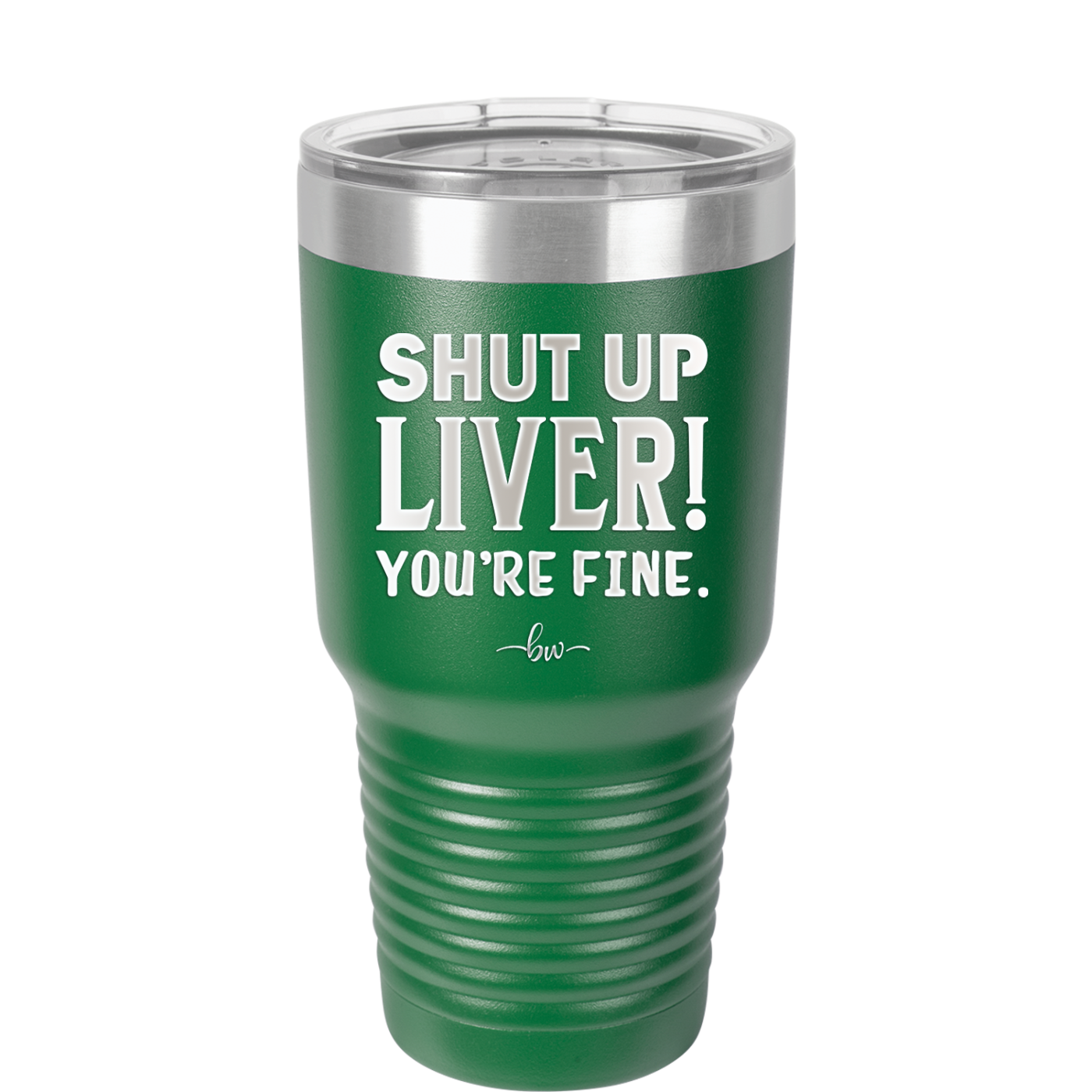 Shut Up Liver, You're Fine - Laser Engraved Stainless Steel Drinkware - 1067 -