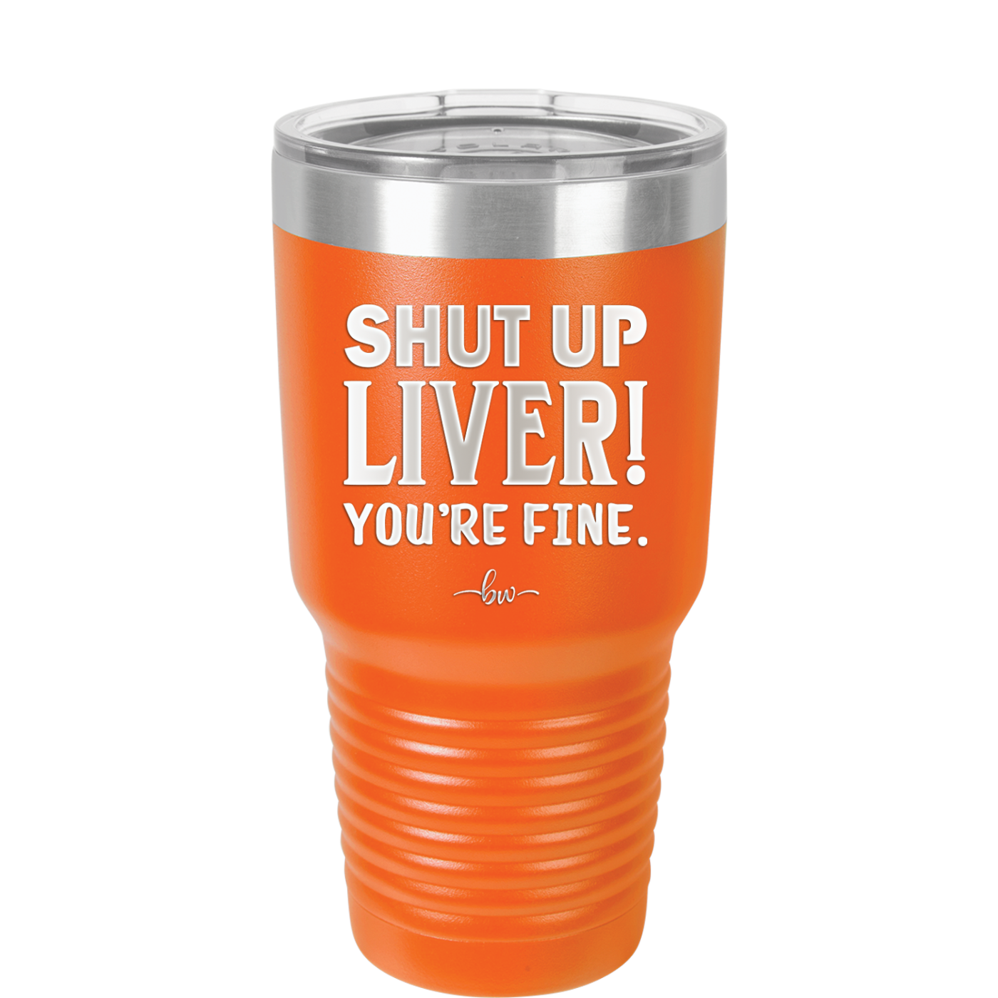 Shut Up Liver, You're Fine - Laser Engraved Stainless Steel Drinkware - 1067 -