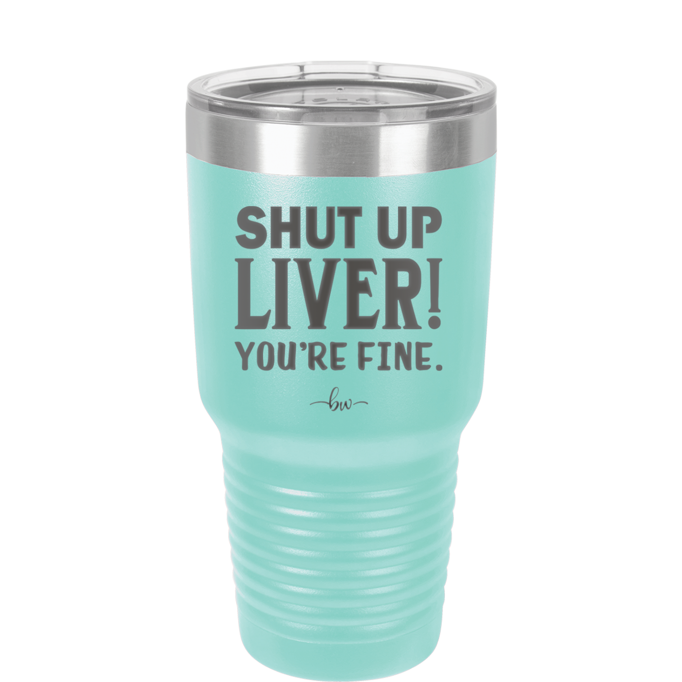 Shut Up Liver, You're Fine - Laser Engraved Stainless Steel Drinkware - 1067 -