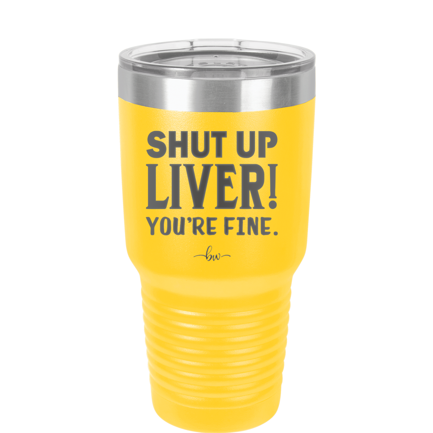 Shut Up Liver, You're Fine - Laser Engraved Stainless Steel Drinkware - 1067 -