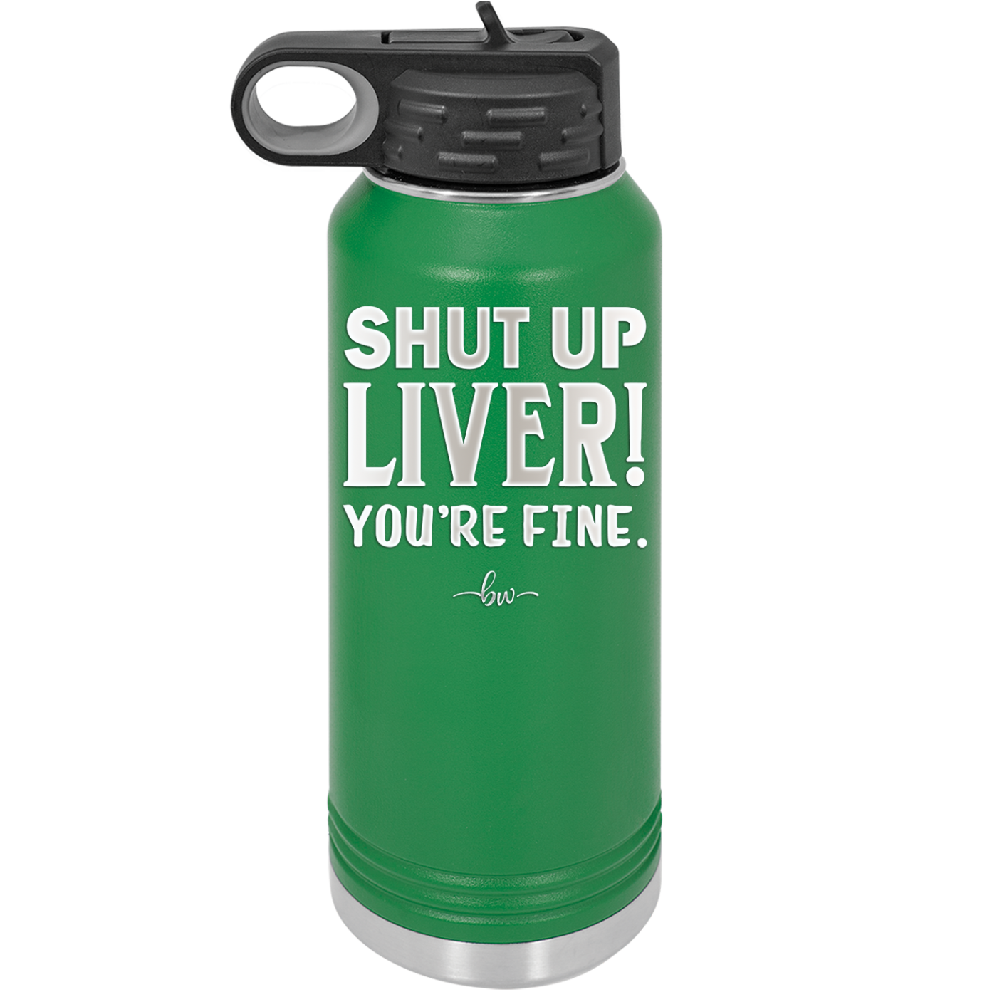Shut Up Liver, You're Fine - Laser Engraved Stainless Steel Drinkware - 1067 -
