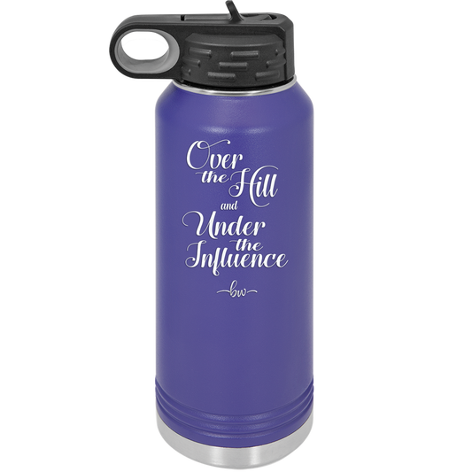 Over the Hill and Under the Influence - Laser Engraved Stainless Steel Drinkware - 1068 -