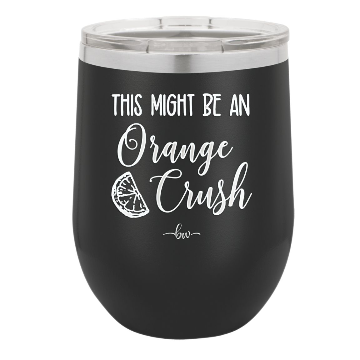 This Might Be Orange Crush - Laser Engraved Stainless Steel Drinkware - 1069 -