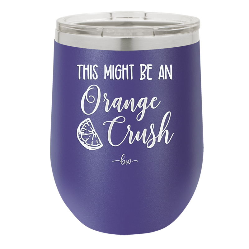 This Might Be Orange Crush - Laser Engraved Stainless Steel Drinkware - 1069 -