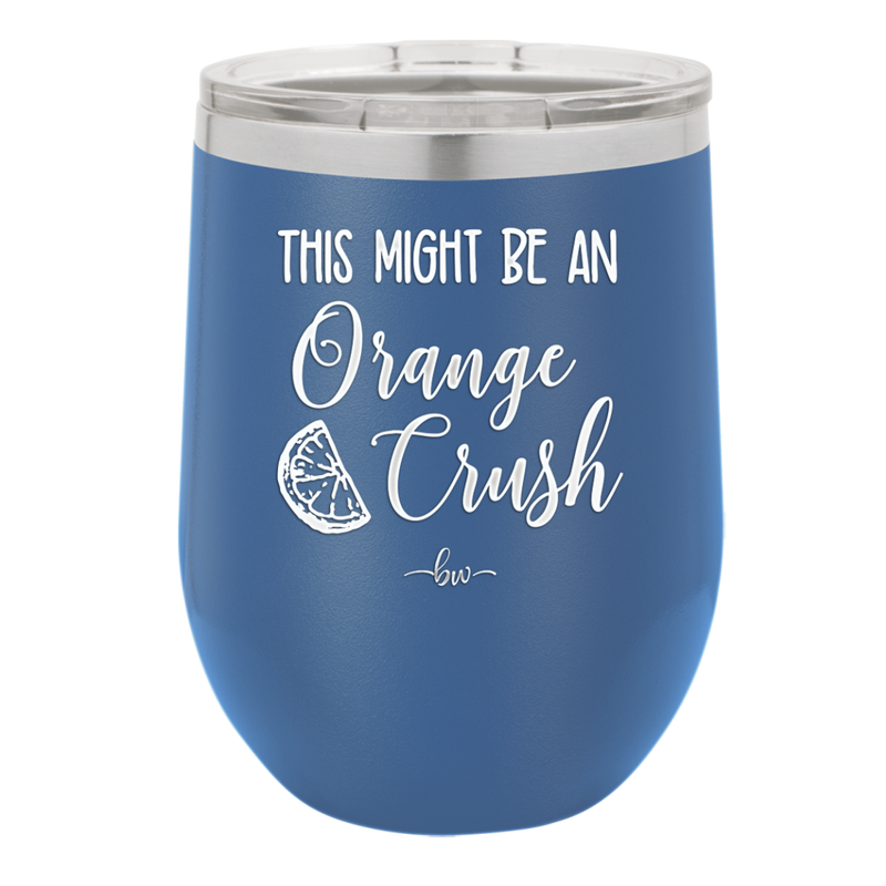 This Might Be Orange Crush - Laser Engraved Stainless Steel Drinkware - 1069 -