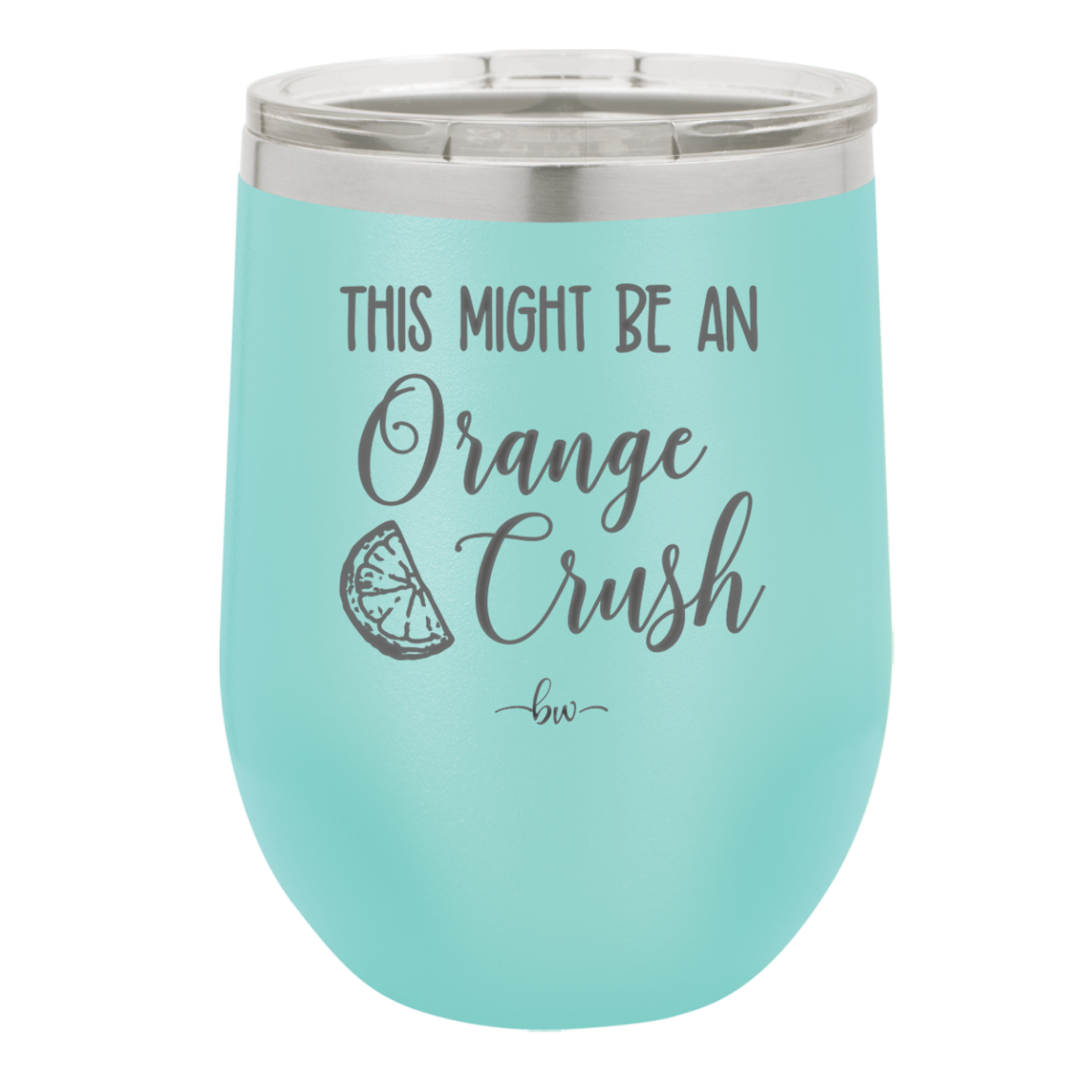 This Might Be Orange Crush - Laser Engraved Stainless Steel Drinkware - 1069 -