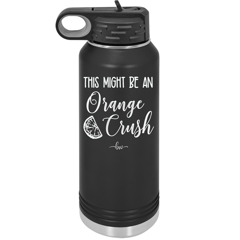 This Might Be Orange Crush - Laser Engraved Stainless Steel Drinkware - 1069 -