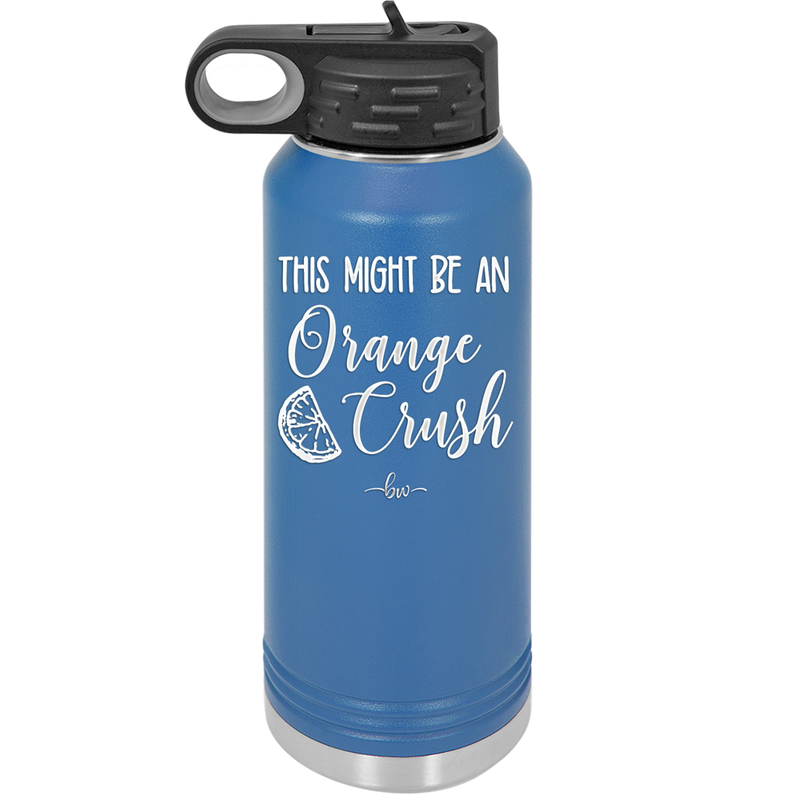 This Might Be Orange Crush - Laser Engraved Stainless Steel Drinkware - 1069 -
