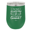 I'm not Slurring I'm Speaking in Cursive - Laser Engraved Stainless Steel Drinkware - 1072 -