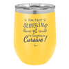 I'm not Slurring I'm Speaking in Cursive - Laser Engraved Stainless Steel Drinkware - 1072 -