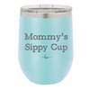 Mommy's Sippy Cup - Laser Engraved Stainless Steel Drinkware - 1076 -