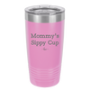 Mommy's Sippy Cup - Laser Engraved Stainless Steel Drinkware - 1076 -